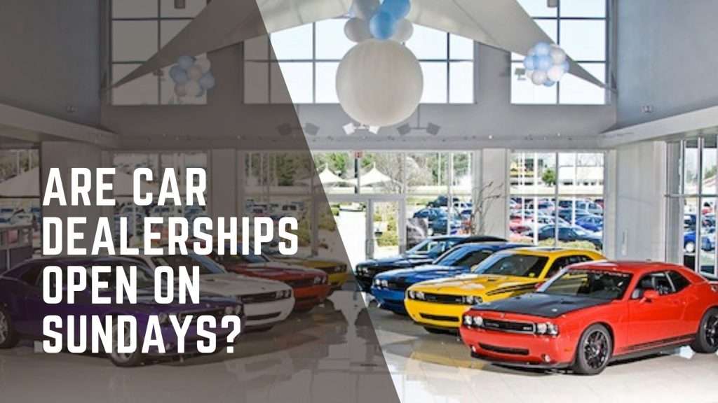 About Are Car Dealerships Open on Sundays? Best Answer by carinfolab.in